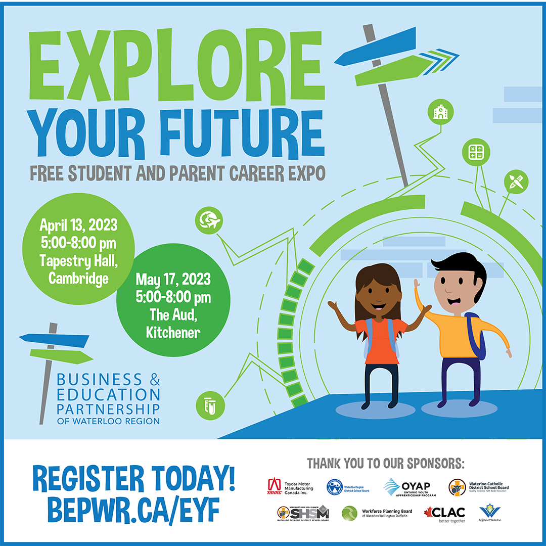 Explore Your Future career expos are an opportunity for grade 7-12 students and their parent/guardians to explore opportunities for work and learning from local employers, community organizations and post-secondary institutions. This event is happening at two locations this spring: Thurs, April 13 at Tapestry Hall in Cambridge and Wed, May 17 at the Aud in Kitchener. 